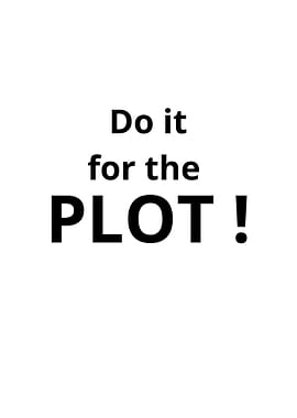 Do It For The Plot