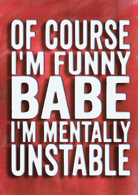 Of Course Im Funny Babe