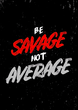be savage not average