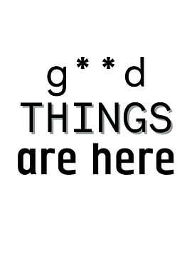 Good Things Are Here