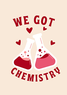 WE GOT CHEMISTRY LOVE