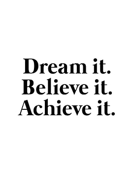 dream believe achieve