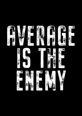 Average Is The Enemy