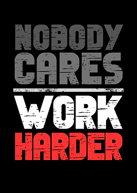 Nobody Cares Work Harder