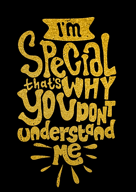 I am special that why you