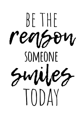 be reason someone smiles