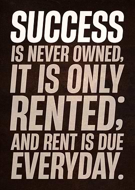 SUCCESS IS NEVER OWNED