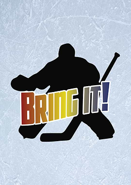 Hockey Goalie Bring It