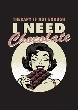 I need chocolate