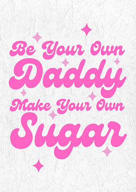 Sugar Be Your Own Daddy