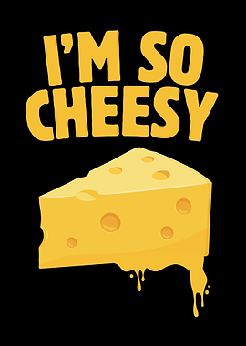 I Am So Cheesy