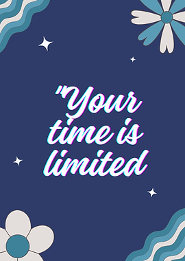 Your time is limited