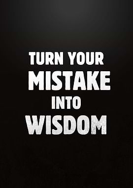 Turn Mistake Into Wisdom