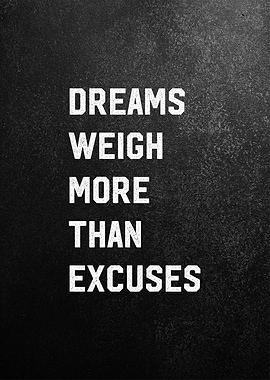 dreams weigh than excuses