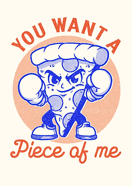 You want a piece of me