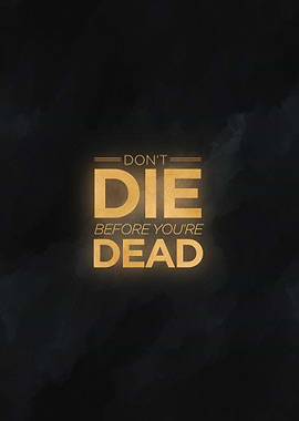 dont die before youre dead