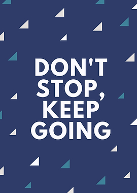 dont stop keep going