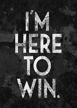 I am Here To Win