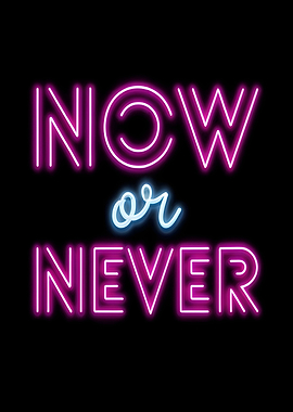 now or never