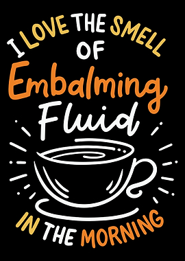 I Love The Smell Of Embalm