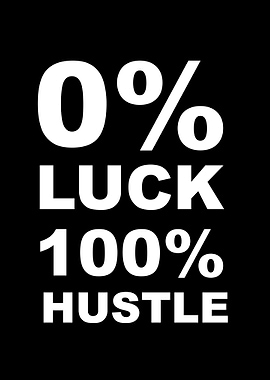 0 LUCK 100 HUSTLE