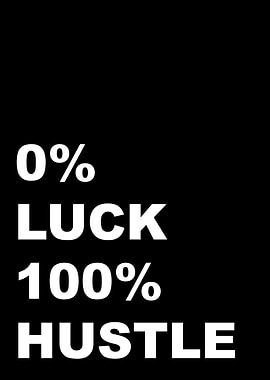 0 LUCK 100 HUSTLE