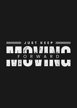 Just Keep Moving Forward