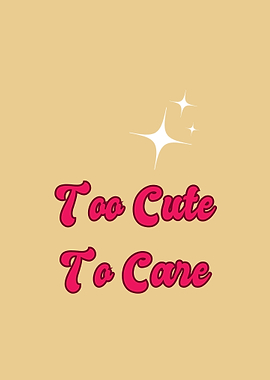too cute to care