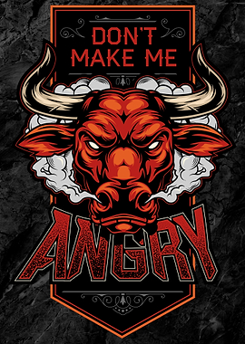 Dont Make Me Angry Bull