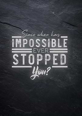 impossible never stops you