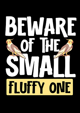 Beware Of The Small Fluffy