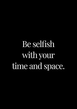 Be selfish with your time