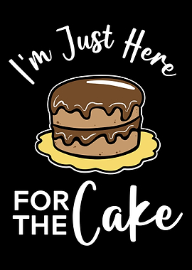 Im Just Here For The Cake