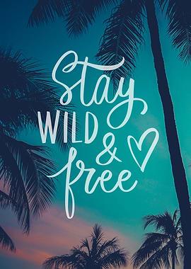 Stay Wild And Free