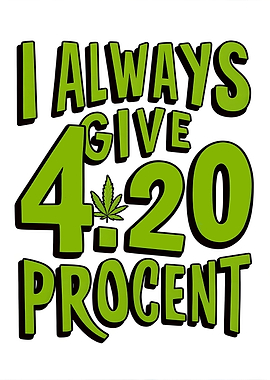 i always give 420 procent