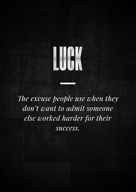 LUCK The excuse people use