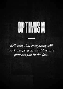 OPTIMISM Believing that