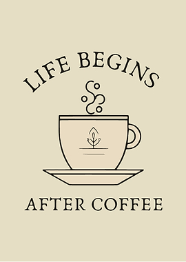 Life begins after coffee
