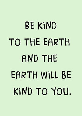 be kind to the earth