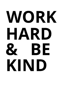 work hard and be kind