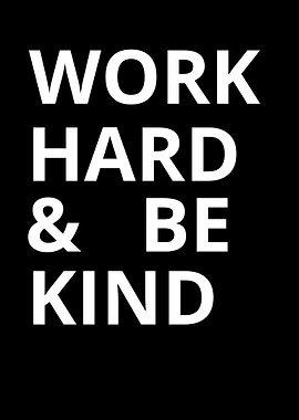work hard and be kind