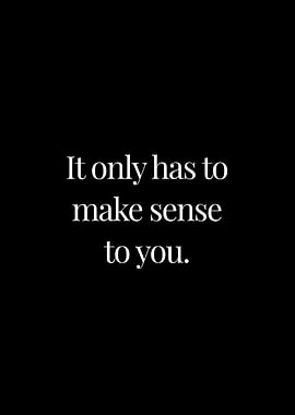 It only has to make sense