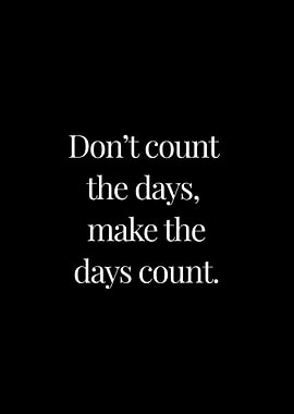 Dont count the days