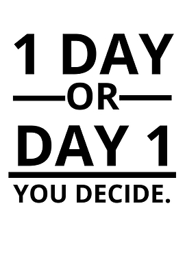 1 day or day 1 you decide