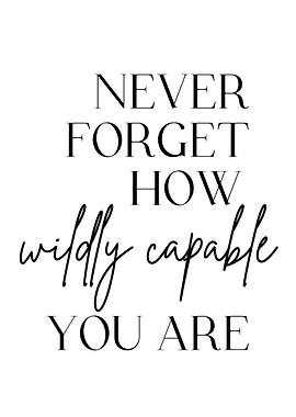 wildly capable you are