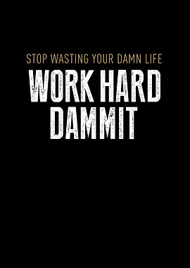Work Hard Dammit