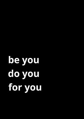Be You Do You For You