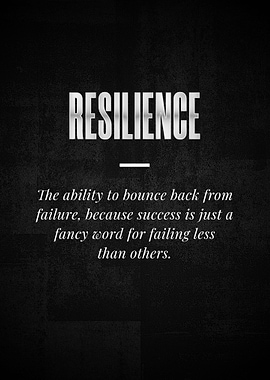 RESILIENCE The ability to