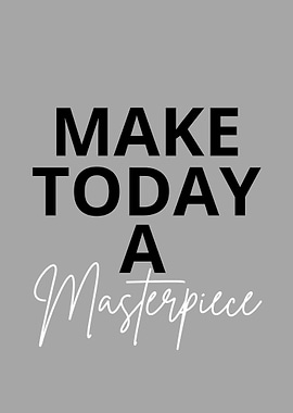 Make today a masterpiece
