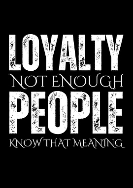 Loyalty Not Enough People
